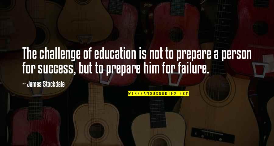 Myneni Banu Quotes By James Stockdale: The challenge of education is not to prepare Myneni Banu Quotes By James Stockdale: The challenge of education is not to prepare