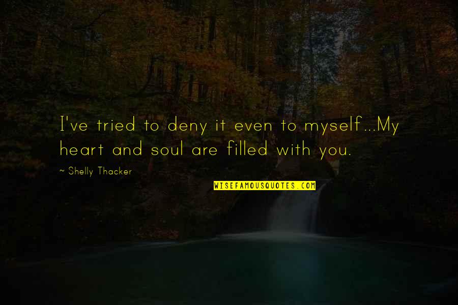Myness Quotes By Shelly Thacker: I've tried to deny it even to myself...My