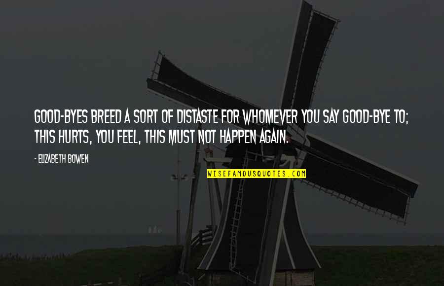 Mynottyeva Quotes By Elizabeth Bowen: Good-byes breed a sort of distaste for whomever Mynottyeva Quotes By Elizabeth Bowen: Good-byes breed a sort of distaste for whomever