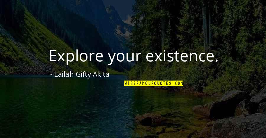 Mynottyeva Quotes By Lailah Gifty Akita: Explore your existence. Mynottyeva Quotes By Lailah Gifty Akita: Explore your existence.