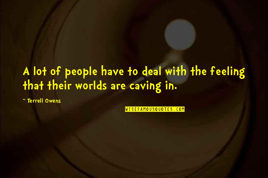 Mynster Denmark Quotes By Terrell Owens: A lot of people have to deal with