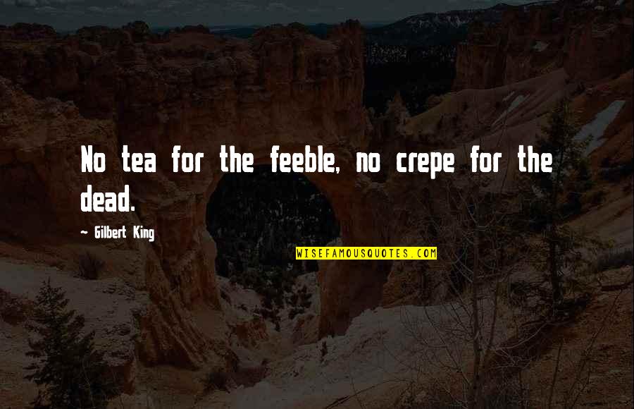 Mynster Springs Quotes By Gilbert King: No tea for the feeble, no crepe for