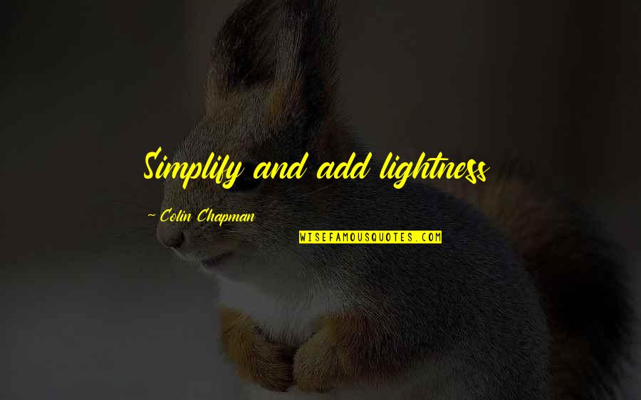 Mynydd Grug Quotes By Colin Chapman: Simplify and add lightness