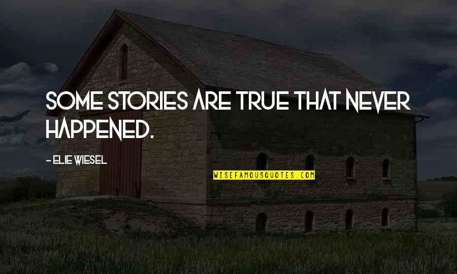 Mynyddoedd Quotes By Elie Wiesel: Some stories are true that never happened.
