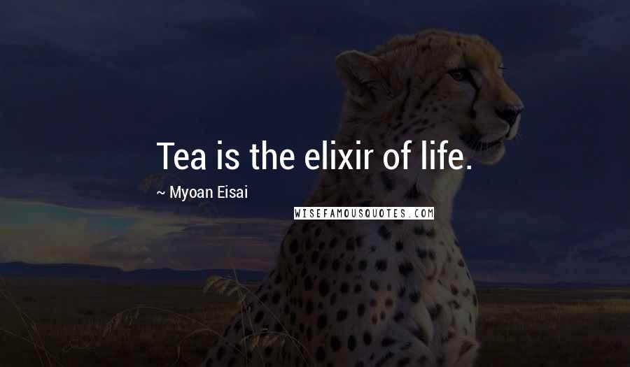Myoan Eisai quotes: Tea is the elixir of life.