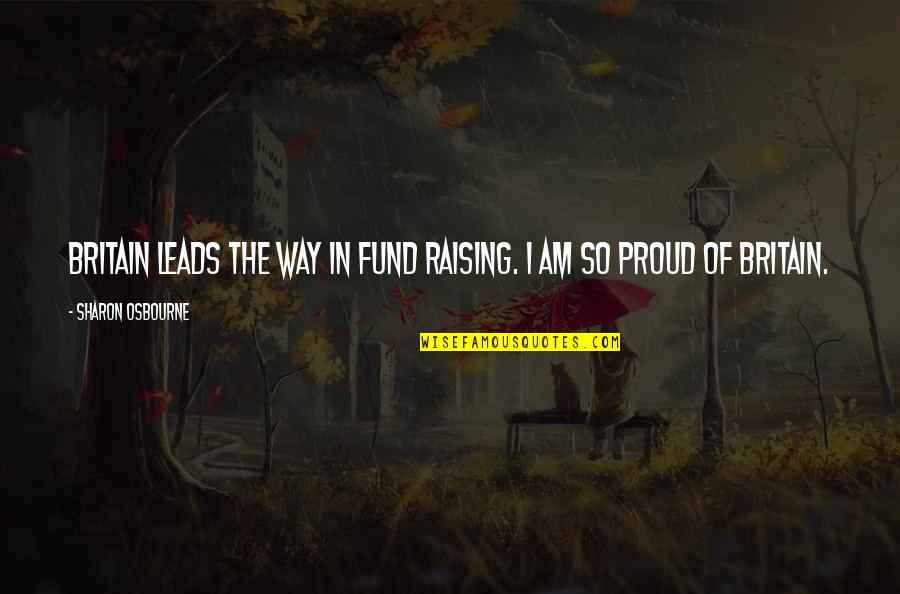 Myoan Game Quotes By Sharon Osbourne: Britain leads the way in fund raising. I Myoan Game Quotes By Sharon Osbourne: Britain leads the way in fund raising. I