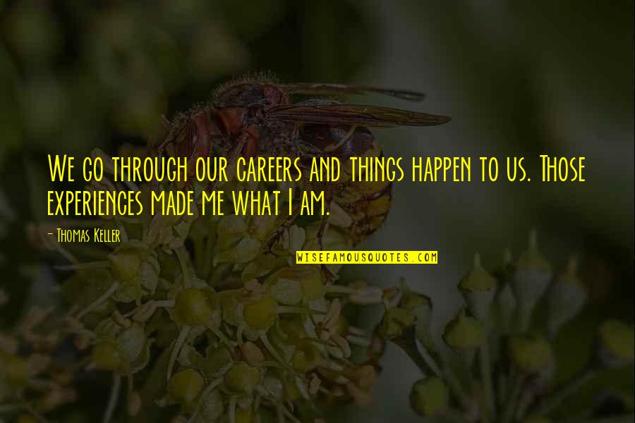 Myoan Game Quotes By Thomas Keller: We go through our careers and things happen