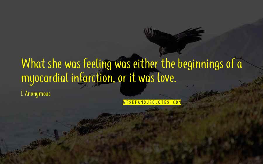 Myocardial Infarction Quotes By Anonymous: What she was feeling was either the beginnings