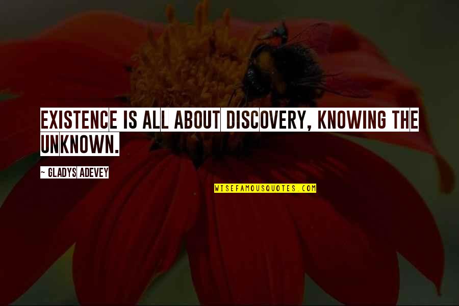 Myofascial Therapy Quotes By Gladys Adevey: Existence is all about discovery, knowing the unknown.