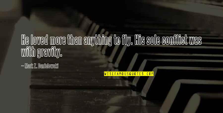 Myofascial Therapy Quotes By Mark Z. Danielewski: He loved more than anything to fly. His