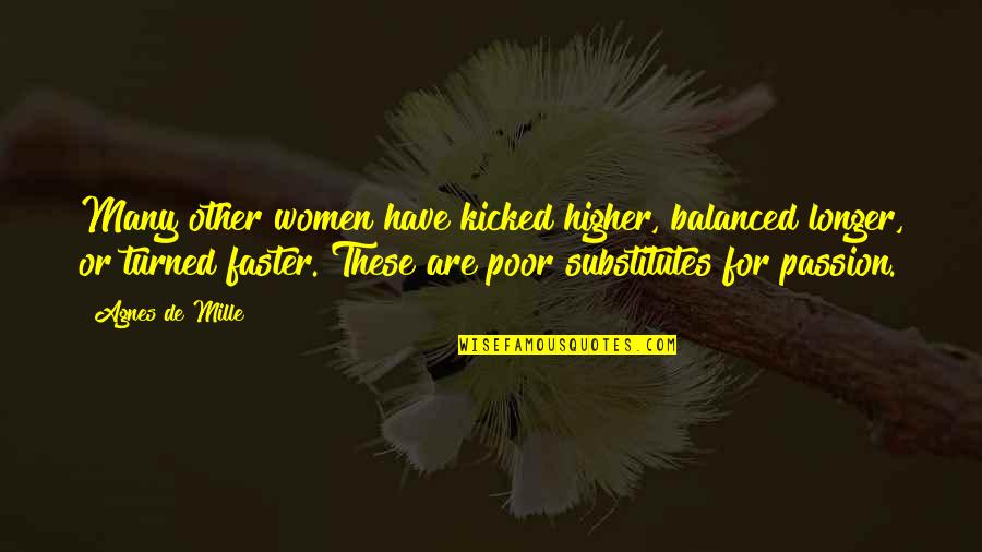 Myokei Caine Barrett Quotes By Agnes De Mille: Many other women have kicked higher, balanced longer, Myokei Caine Barrett Quotes By Agnes De Mille: Many other women have kicked higher, balanced longer,