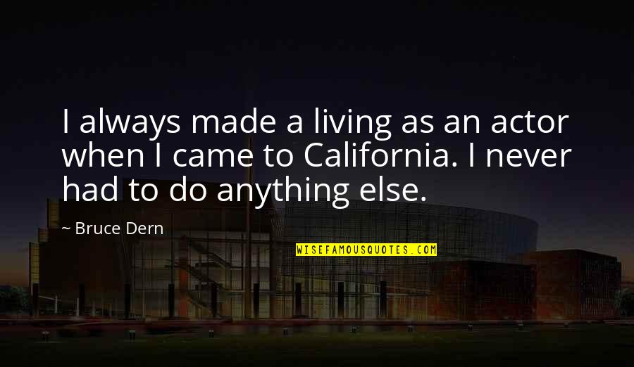 Myon Quotes By Bruce Dern: I always made a living as an actor Myon Quotes By Bruce Dern: I always made a living as an actor
