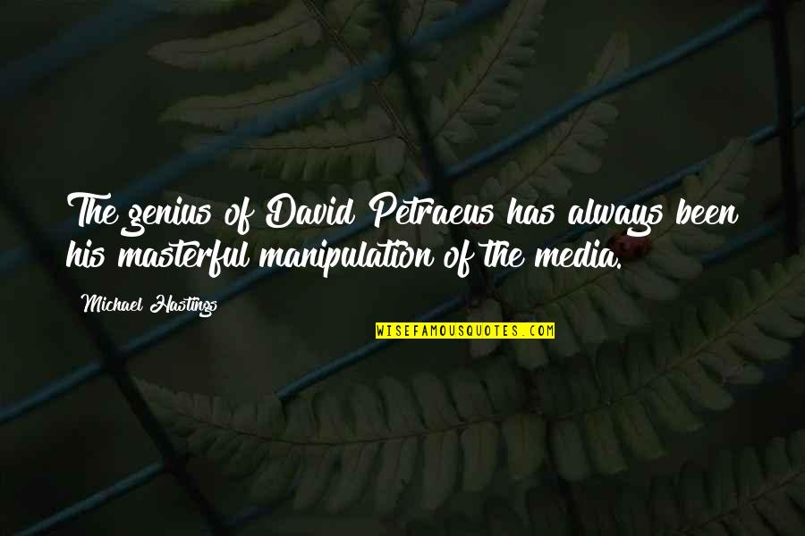 Myong Hartman Quotes By Michael Hastings: The genius of David Petraeus has always been Myong Hartman Quotes By Michael Hastings: The genius of David Petraeus has always been
