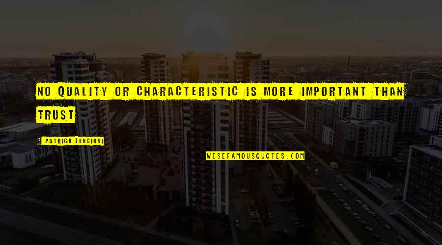 Myopathic Carnitine Quotes By Patrick Lencioni: No quality or characteristic is more important than Myopathic Carnitine Quotes By Patrick Lencioni: No quality or characteristic is more important than