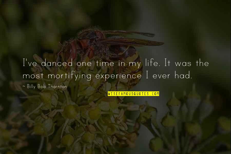 Myopathic Gait Quotes By Billy Bob Thornton: I've danced one time in my life. It Myopathic Gait Quotes By Billy Bob Thornton: I've danced one time in my life. It