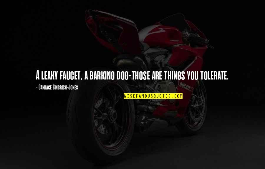 Myopathic Gait Quotes By Candace Gingrich-Jones: A leaky faucet, a barking dog-those are things Myopathic Gait Quotes By Candace Gingrich-Jones: A leaky faucet, a barking dog-those are things