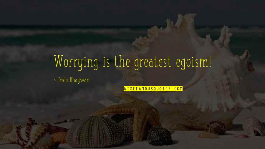 Myopathic Gait Quotes By Dada Bhagwan: Worrying is the greatest egoism! Myopathic Gait Quotes By Dada Bhagwan: Worrying is the greatest egoism!