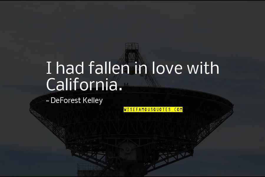 Myopathy Quotes By DeForest Kelley: I had fallen in love with California. Myopathy Quotes By DeForest Kelley: I had fallen in love with California.