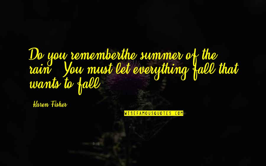 Myopathy Symptoms Quotes By Karen Fisher: Do you rememberthe summer of the rain...You must