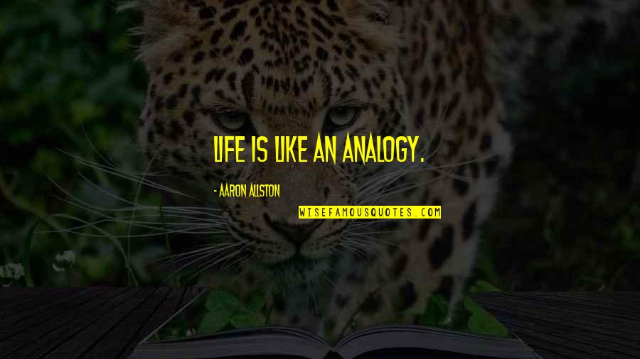 Myopia Bilateral Quotes By Aaron Allston: Life is like an analogy. Myopia Bilateral Quotes By Aaron Allston: Life is like an analogy.