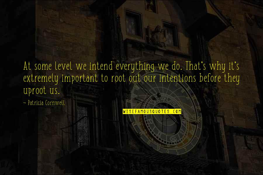 Myopic Quotes By Patricia Cornwell: At some level we intend everything we do.