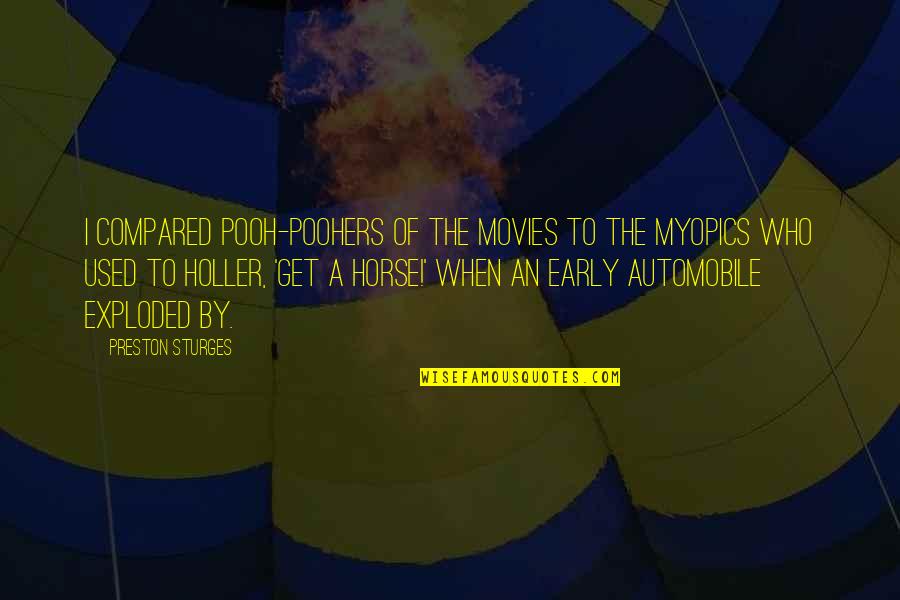 Myopics Quotes By Preston Sturges: I compared pooh-poohers of the movies to the Myopics Quotes By Preston Sturges: I compared pooh-poohers of the movies to the