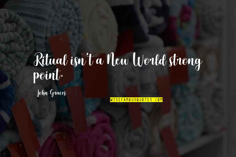 Myopsyllium Quotes By John Graves: Ritual isn't a New World strong point. Myopsyllium Quotes By John Graves: Ritual isn't a New World strong point.
