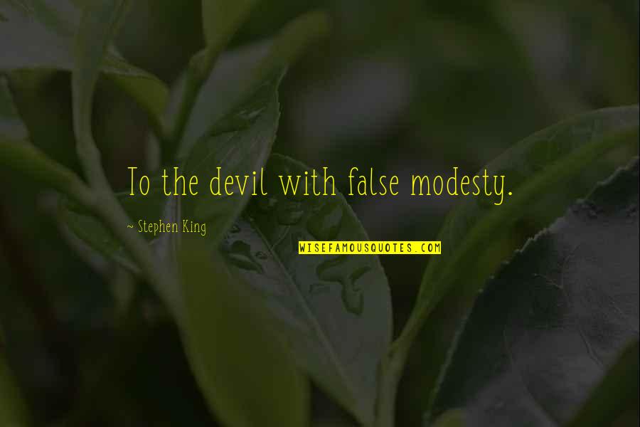 Myositis In Dogs Quotes By Stephen King: To the devil with false modesty.