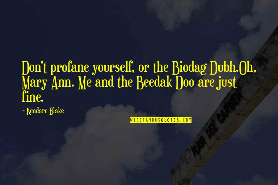 Myositis Ossificans Quotes By Kendare Blake: Don't profane yourself, or the Biodag Dubh.Oh, Mary Myositis Ossificans Quotes By Kendare Blake: Don't profane yourself, or the Biodag Dubh.Oh, Mary