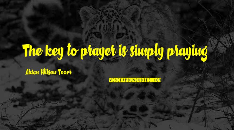 Myourmiles Quotes By Aiden Wilson Tozer: The key to prayer is simply praying. Myourmiles Quotes By Aiden Wilson Tozer: The key to prayer is simply praying.