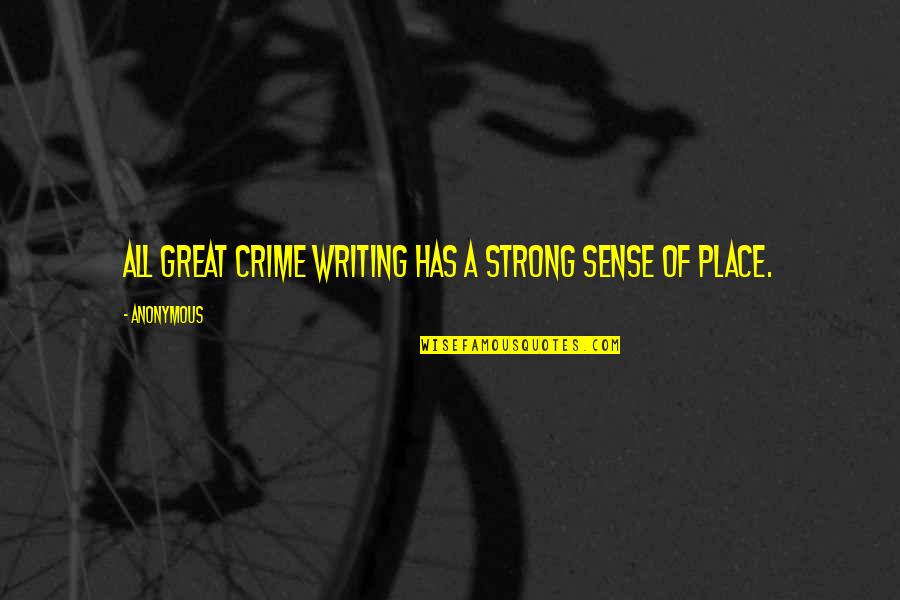 Myoutdoortv Quotes By Anonymous: All great crime writing has a strong sense
