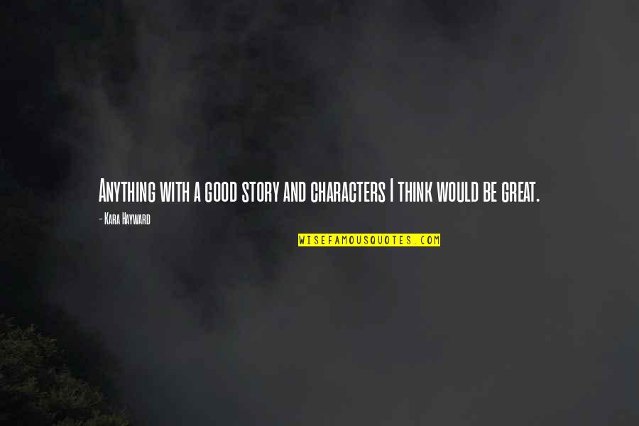 Myoutdoortv Quotes By Kara Hayward: Anything with a good story and characters I