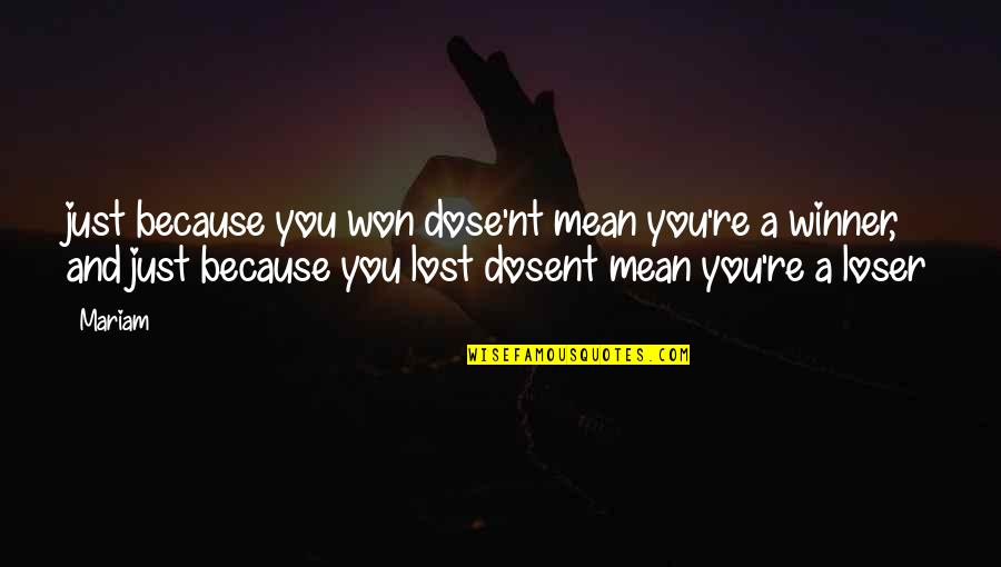 Myoutdoortv Quotes By Mariam: just because you won dose'nt mean you're a Myoutdoortv Quotes By Mariam: just because you won dose'nt mean you're a