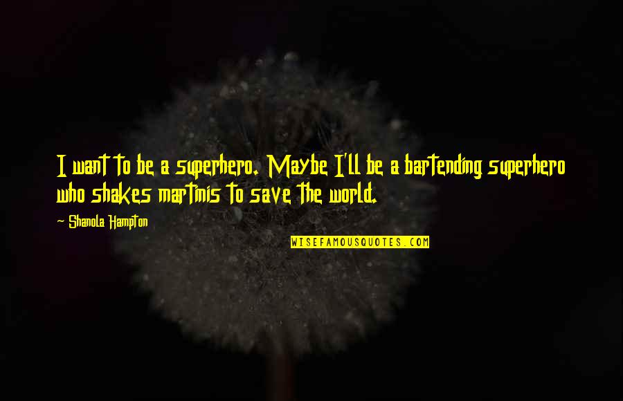 Myoutdoortv Quotes By Shanola Hampton: I want to be a superhero. Maybe I'll Myoutdoortv Quotes By Shanola Hampton: I want to be a superhero. Maybe I'll