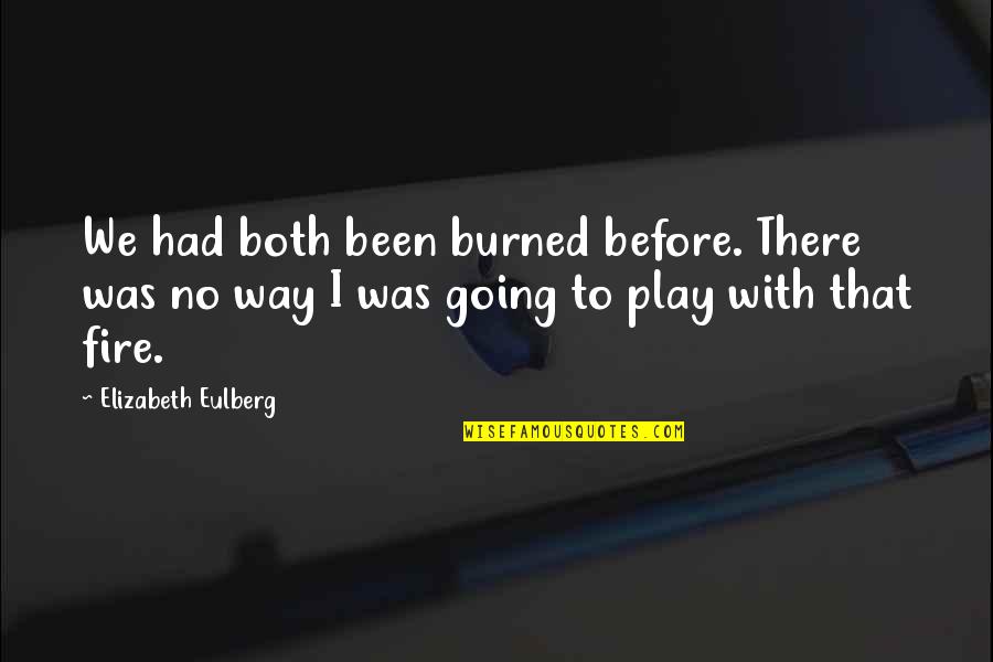 Myown Quotes By Elizabeth Eulberg: We had both been burned before. There was