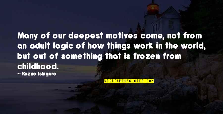 Myproductsfree Quotes By Kazuo Ishiguro: Many of our deepest motives come, not from