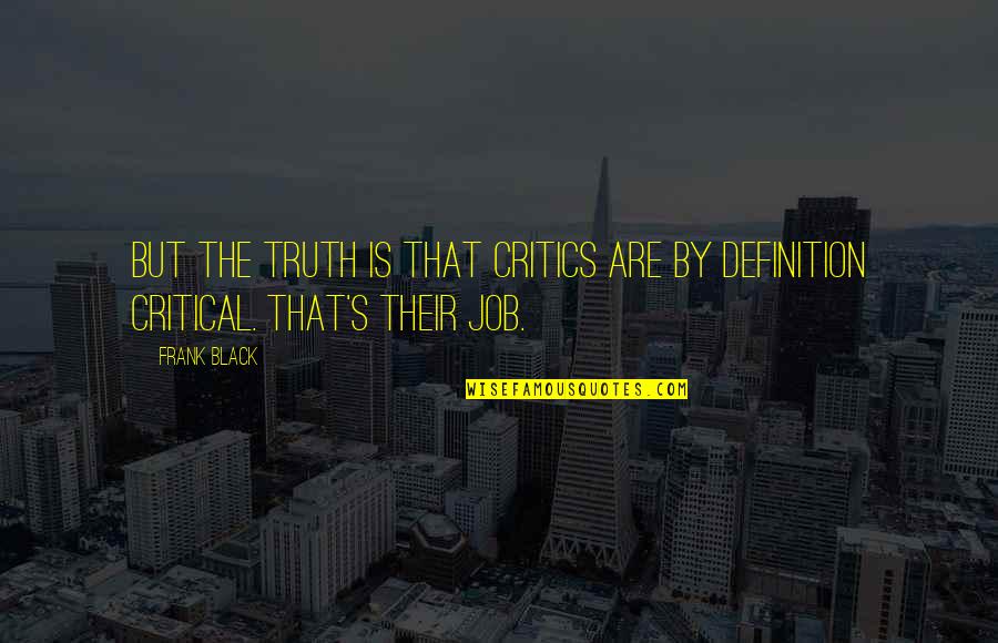 Myprotein Quotes By Frank Black: But the truth is that critics are by