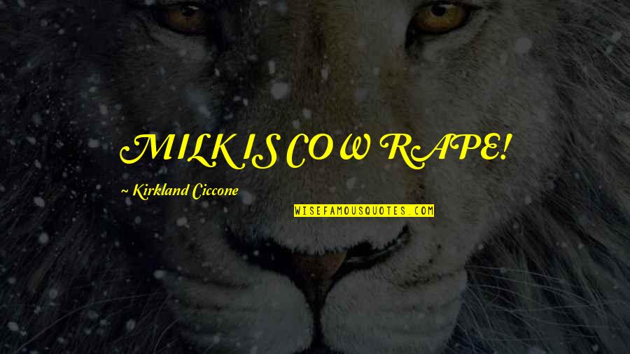 Myprotein Quotes By Kirkland Ciccone: MILK IS COW RAPE!