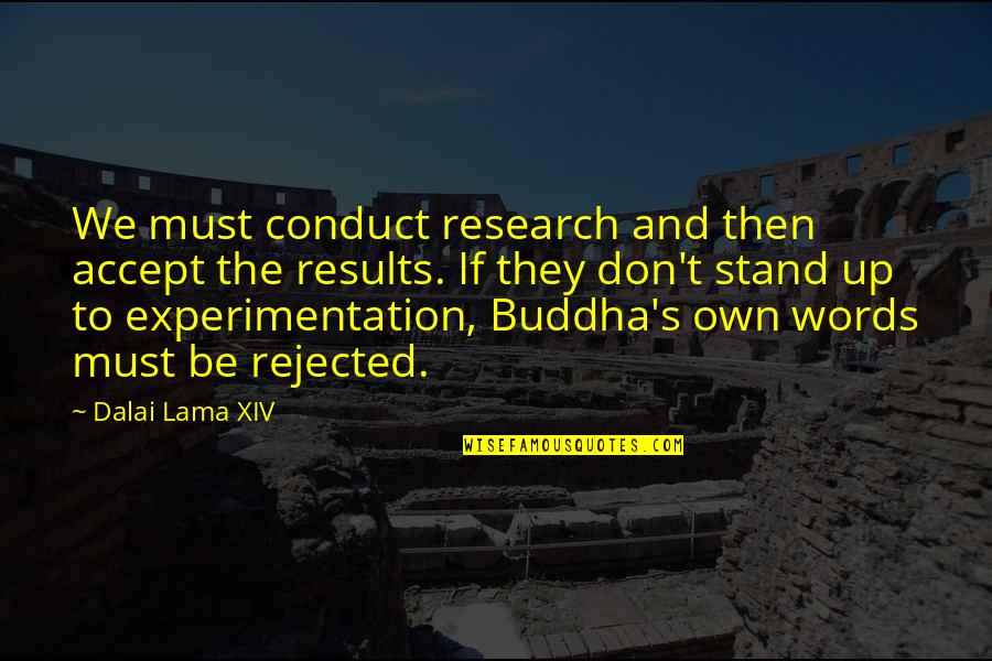Mypyramid Quotes By Dalai Lama XIV: We must conduct research and then accept the