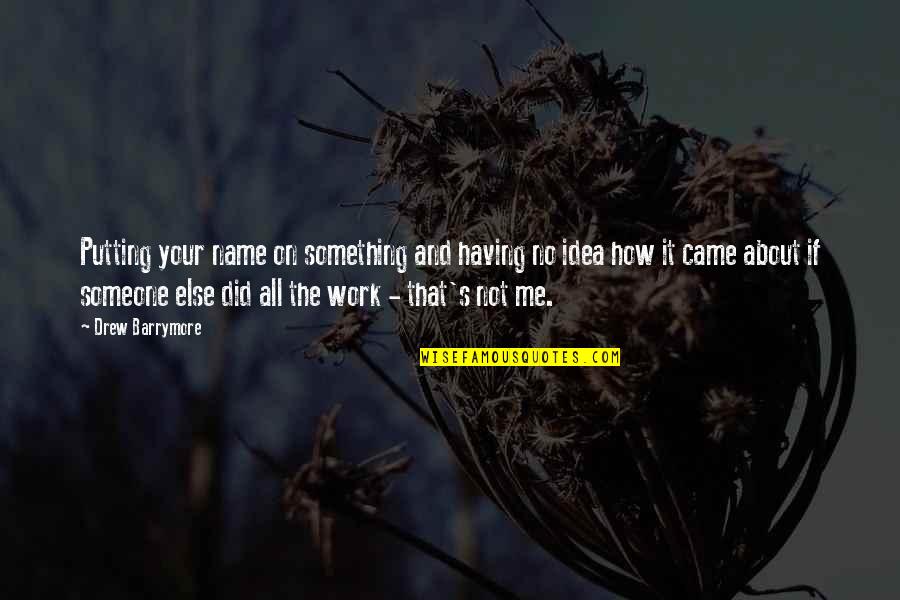 Myquan Bennett Quotes By Drew Barrymore: Putting your name on something and having no