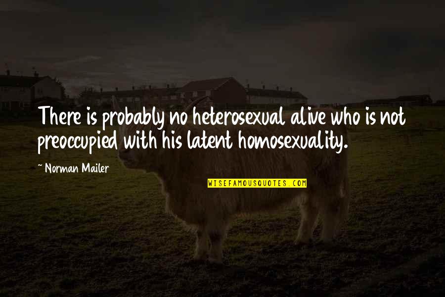 Myquan Stewart Quotes By Norman Mailer: There is probably no heterosexual alive who is Myquan Stewart Quotes By Norman Mailer: There is probably no heterosexual alive who is