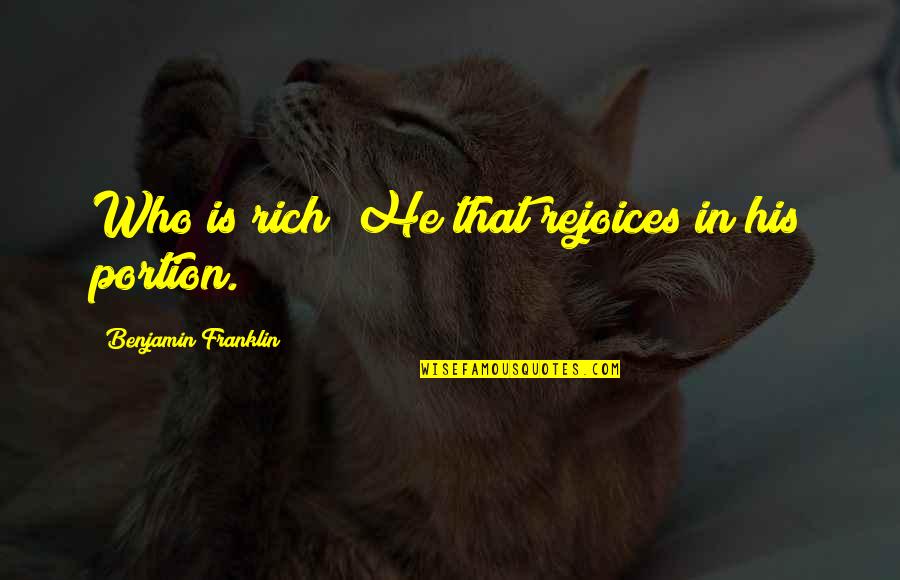 Myra Bradwell Quotes By Benjamin Franklin: Who is rich? He that rejoices in his Myra Bradwell Quotes By Benjamin Franklin: Who is rich? He that rejoices in his