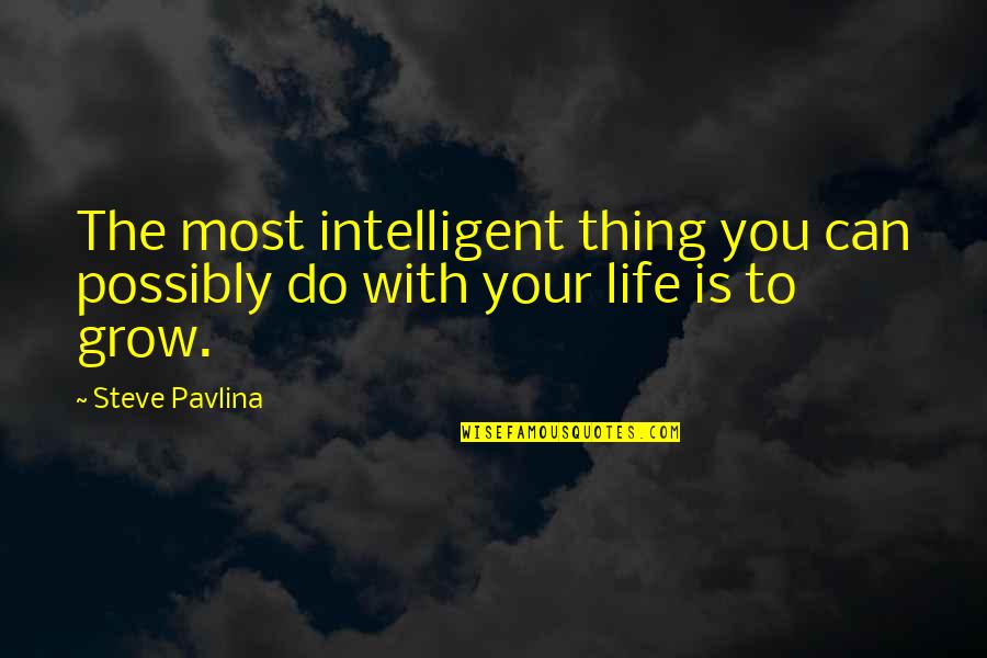 Myra Brooks Welch Quotes By Steve Pavlina: The most intelligent thing you can possibly do