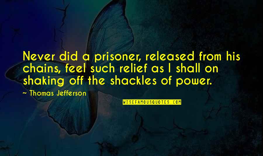 Myra Licht Quotes By Thomas Jefferson: Never did a prisoner, released from his chains,