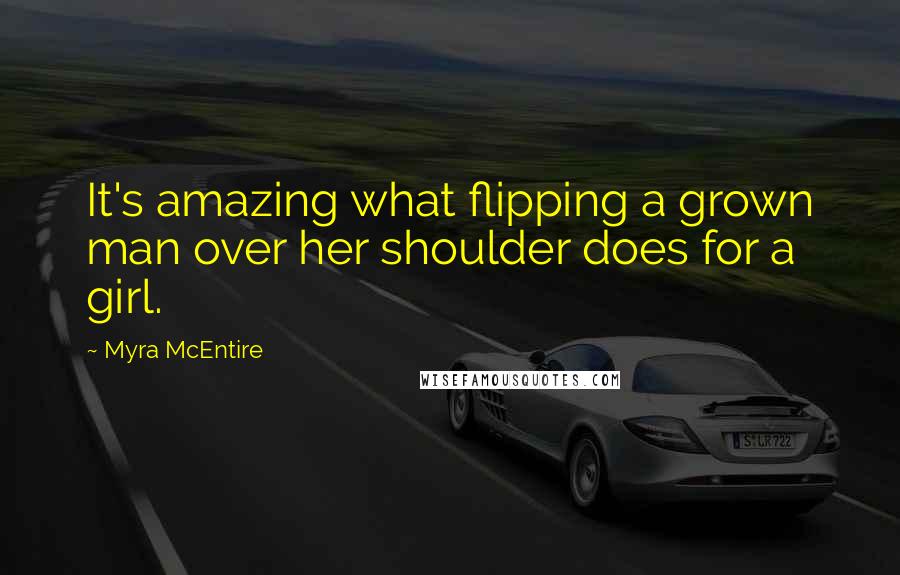 Myra McEntire quotes: It's amazing what flipping a grown man over her shoulder does for a girl.