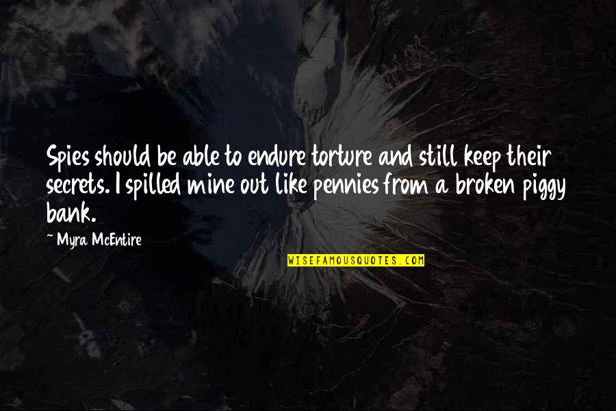 Myra Mcentire Quotes By Myra McEntire: Spies should be able to endure torture and Myra Mcentire Quotes By Myra McEntire: Spies should be able to endure torture and