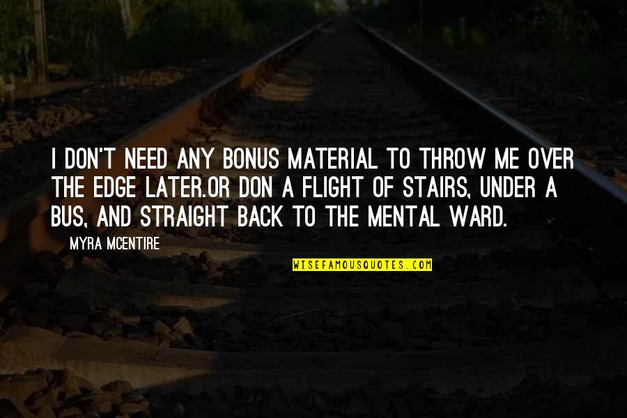Myra Mcentire Quotes By Myra McEntire: I don't need any bonus material to throw Myra Mcentire Quotes By Myra McEntire: I don't need any bonus material to throw