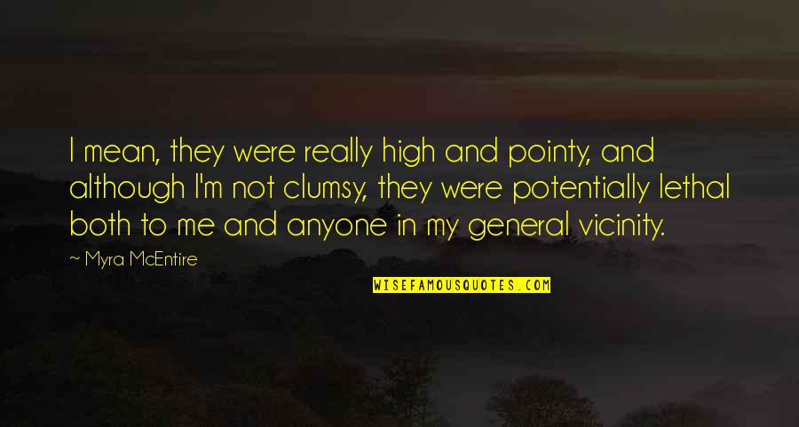 Myra Mcentire Quotes By Myra McEntire: I mean, they were really high and pointy, Myra Mcentire Quotes By Myra McEntire: I mean, they were really high and pointy,