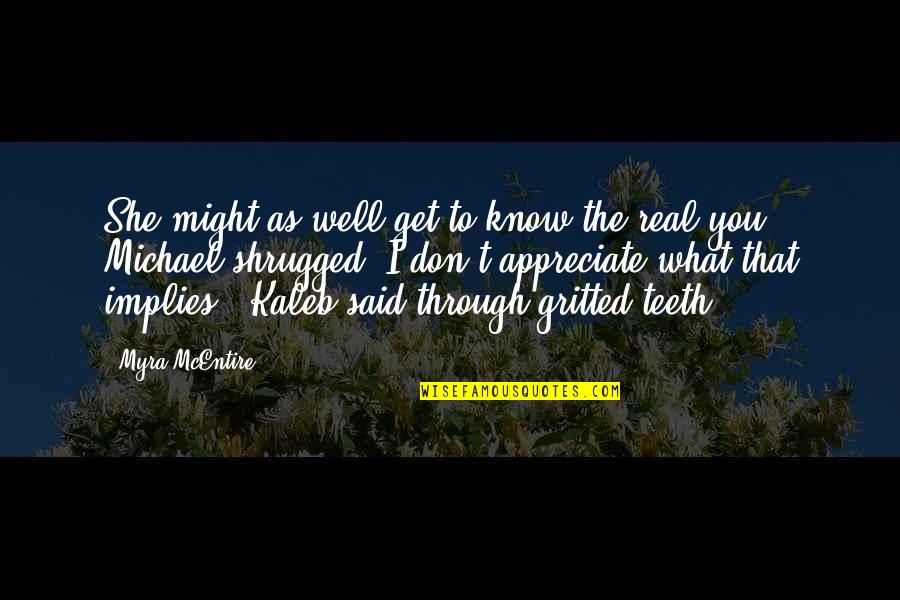 Myra Mcentire Quotes By Myra McEntire: She might as well get to know the Myra Mcentire Quotes By Myra McEntire: She might as well get to know the