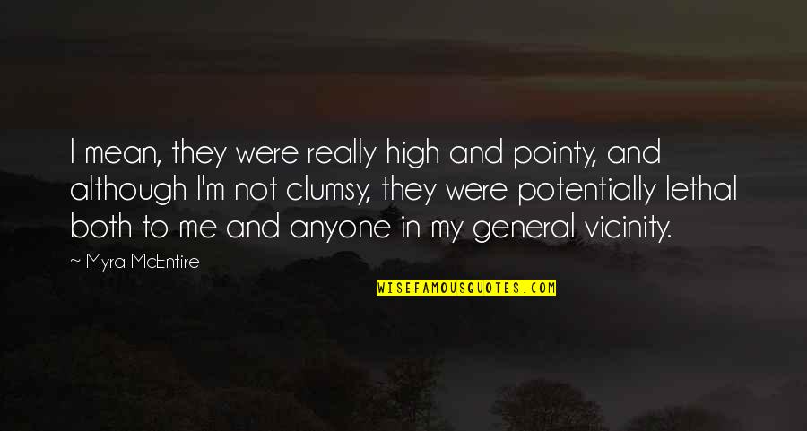 Myra Quotes By Myra McEntire: I mean, they were really high and pointy,